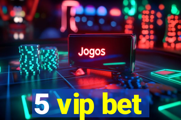 5 vip bet